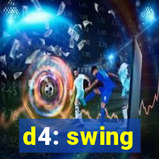 d4: swing